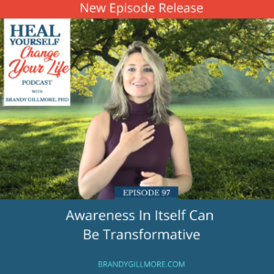 🎙️ 097: Awareness in Itself Can Be Transformative - Brandy Gillmore