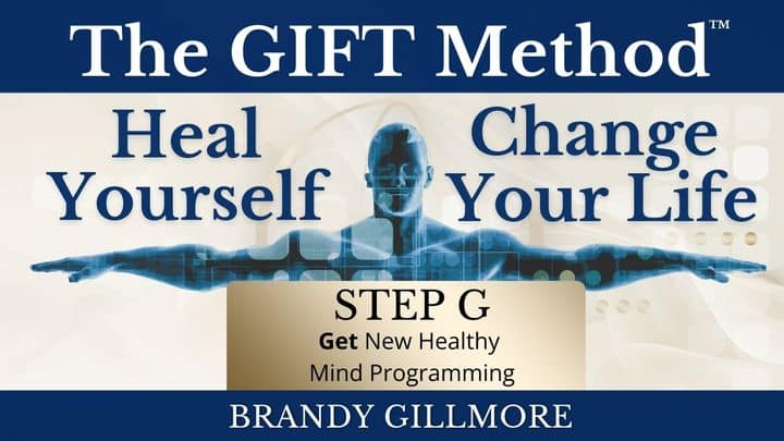 The GIFT Method™ Heal Yourself Change Your Life Step G.